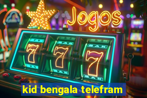 kid bengala telefram